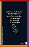 Vom Sein zum Tun: Die Urspr&uuml;nge der Biologie des Erkennens - Humberto R. Maturana, Bernhard P&ouml;rksen