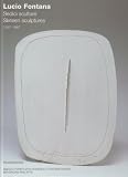 Lucio Fontana: Sculpture 1937-1967