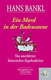 Produkt-Bild: Ein Mord in der Badewanne: Von unerh&ouml;rten historischen Begebenheiten