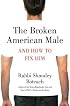 The Broken American Male: And How to Fix Him