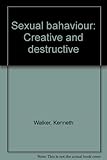 Sexual bahaviour : creative and destructive