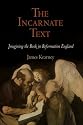 The Incarnate Text: Imagining the Book in Reformation England (Material Texts)