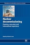 Nuclear Decommissioning: Planning, Execution and International Experience (Woodhead Publishing Series in Energy)