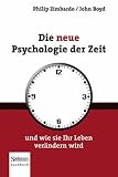 Die neue Psychologie der Zeit: und wie sie Ihr Leben verändern wird