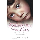 Deliver Me from Evil: A Sadistic Foster Mother, A Childhood Torn Apart