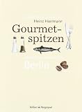 : Gourmetspitzen - Die besten 100 Restaurants in Berlin: Ausgewählt und bewertet von Heinz Horrmann