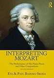 Interpreting Mozart : the performance of his piano pieces and other compositions