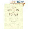 On the Origin of Form: Evolution by Self-Organization