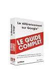 Referencement Sur Google (le) (Guide Complet)