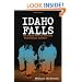 Idaho Falls: The Untold Story of America's First Nuclear Accident