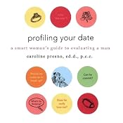Profiling Your Date: A Smart Woman's Guide to Evaluating a Man | [Caroline Presno]