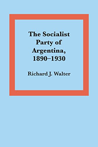 The Socialist Party of Argentina, 1890-1930 (Texas Pan American Series)