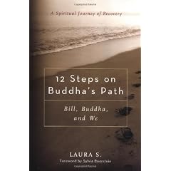 12 Steps on Buddha's Path: Bill, Buddha, And We: A Spiritual Journey of Recovery
