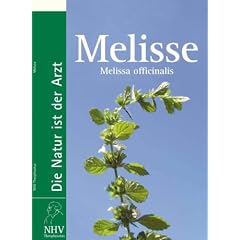 Melisse: Melissa officinalis - Das Buch zur Heilpflanze des Jahres