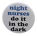 A&T Designs Night Nurses do it in the dark 2.25