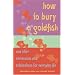 How to Bury a Goldfish: And Other Ceremonies & Celebrations for Everyday Life