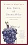 Red, White, and Drunk All Over: A Wine Soaked Journey From Grape to Glass