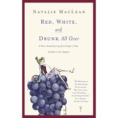 Red, White, and Drunk All Over: A Wine Soaked Journey From Grape to Glass