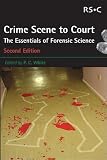 Crime Scene to Court: The Essentials of Forensic Science