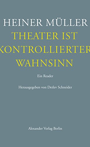 Theater ist kontrollierter Wahnsinn: Ein Reader. Texte zum Theater (German Edition)