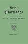 Irish Marriages. Being an Index to the Marriages in Walker's Hibernian Magazine, 1771 to 1812. Two Volumes in One