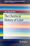 The Chemical History of Color (SpringerBriefs in Molecular Science / SpringerBriefs in History of Chemistry)