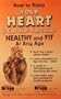 How to Keep the Heart and Cardio-Vascular Healthy and Fit