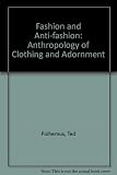 Fashion & anti-fashion : an anthropology of clothing and adornment