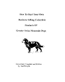 How To Start Your Own Business Selling Collectible Products Of Greater Swiss Mountain Dogs