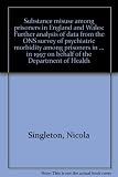 Substance misuse among prisoners in England and Wales : further analysis of data from the ONS survey of psychiatric morbidity among prisoners in England and Wales carried out in 1997 on behalf of the 