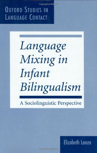 Language Mixing in Infant Bilingualism: A Sociolinguistic Perspective (Oxford Studies in Language Contact)