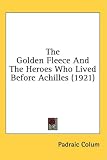 The Golden Fleece And The Heroes Who Lived Before Achilles (1921)