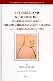Petrarch and St. Augustine : classical scholarship, Christian theology and the origins of the Renaissance in Italy