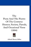 The Poets And The Poetry Of The Century: Humor, Society, Parody, And Occasional Verse (1894)