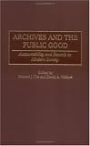 Archives and the Public Good: Accountability and Records in Modern Society