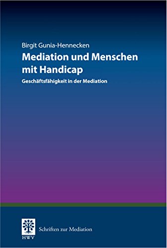 Mediation und Menschen mit Handicap: Geschäftsfähigkeit in der Mediation (Schriften zur Mediation) (German Edition)