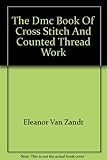 The DMC book of cross stitch and counted thread work