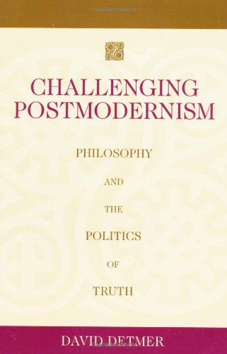 Challenging Postmodernism: Philosophy and the Politics of Truth