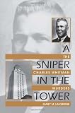 A Sniper in the Tower: The Charles Whitman Murders