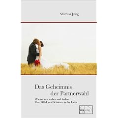 Das Geheimnis der Partnerwahl: Warum wir uns suchen und finden. Vom Gl�ck und Scheitern in der Liebe