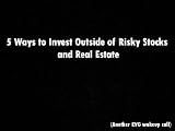 5 Ways to Invest Outside of Risky Stocks and Real Estate