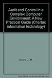 Audit and control in a complex computer environment : a new practical guide