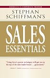 Stephan Schiffman's Sales Essentials: All You Need to Know to Be a Successful Salesperson-from Cold Calling and Prospecting With E-mail to Increasing the Buy and Closing