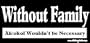 Without Family Alcohol Wouldn't Be Necessary Bumper Sticker / Decal