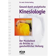 Gesund durch analytische Kinesiologie: Der Muskeltest als Br�cke zu ganzheitlicher Heilung