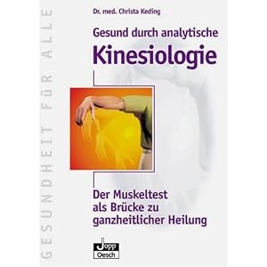 Gesund durch analytische Kinesiologie: Der Muskeltest als Br�cke zu ganzheitlicher Heilung