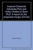 Imperial Chemical Industries PLC and Arthur Holden & Sons PLC : a report on the proposed merger
