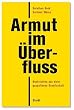 Armut im �berfluss: Nachrichten aus einer gespaltenen Gesellschaft