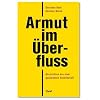 Armut im �berfluss: Nachrichten aus einer gespaltenen Gesellschaft
