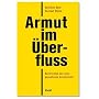 Armut im �berfluss: Nachrichten aus einer gespaltenen Gesellschaft